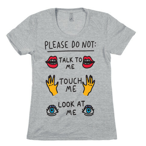 Please Do Not Talk To Me Touch Me Look At Me Womens T-Shirt