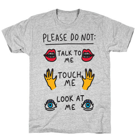 Please Do Not Talk To Me Touch Me Look At Me T-Shirt