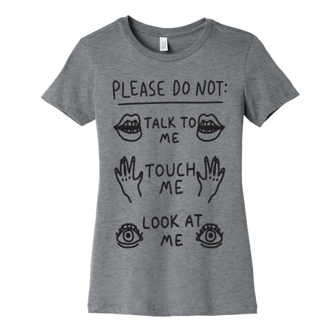 Please Do Not Talk To Me Touch Me Look At Me Womens T-Shirt