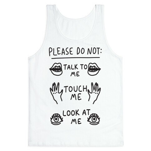 Please Do Not Talk To Me Touch Me Look At Me Tank Top