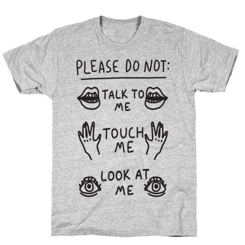 Please Do Not Talk To Me Touch Me Look At Me T-Shirt