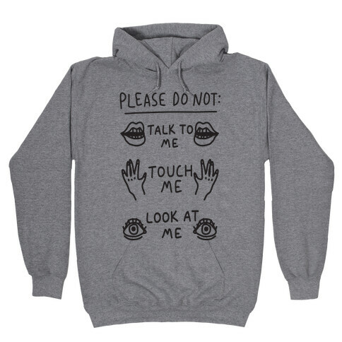 Please Do Not Talk To Me Touch Me Look At Me Hooded Sweatshirt