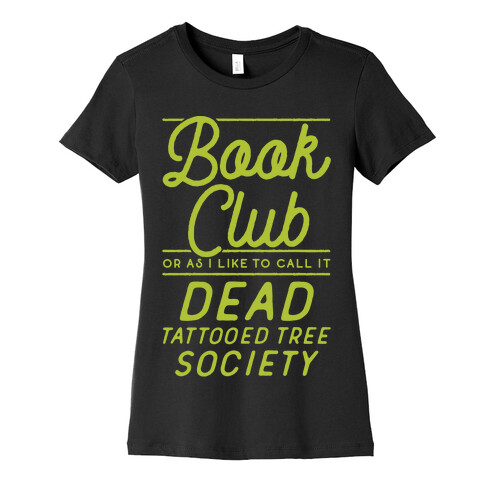 Book Club Or As I Like To Call It Dead Tattooed Tree Society Womens T-Shirt