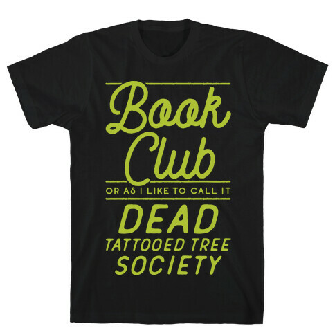 Book Club Or As I Like To Call It Dead Tattooed Tree Society T-Shirt