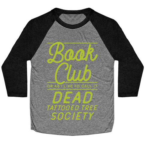 Book Club Or As I Like To Call It Dead Tattooed Tree Society Baseball Tee