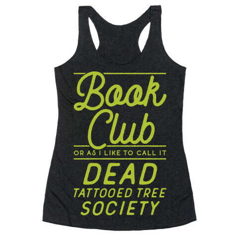 Book Club Or As I Like To Call It Dead Tattooed Tree Society Racerback Tank Top
