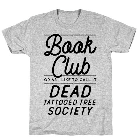 Book Club Or As I Like To Call It Dead Tattooed Tree Society T-Shirt