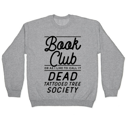 Book Club Or As I Like To Call It Dead Tattooed Tree Society Pullover