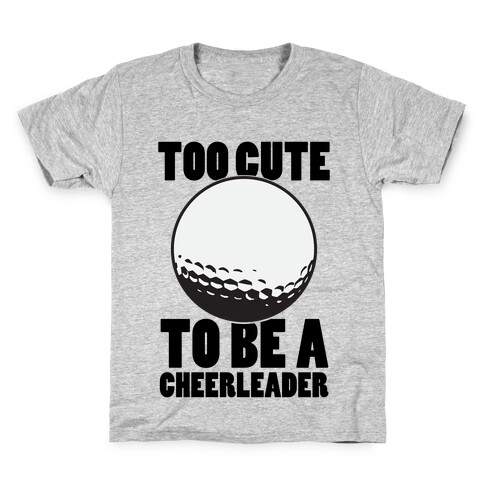 Too Cute To Be a Cheerleader (Golf) Kids T-Shirt