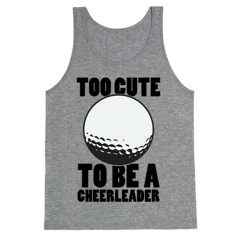 Too Cute To Be a Cheerleader (Golf) Tank Top