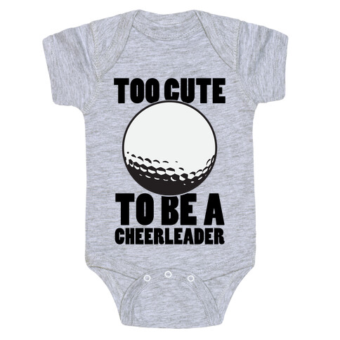Too Cute To Be a Cheerleader (Golf) Baby One-Piece