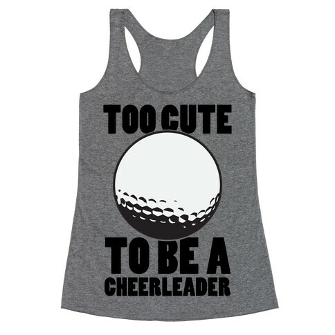 Too Cute To Be a Cheerleader (Golf) Racerback Tank Top