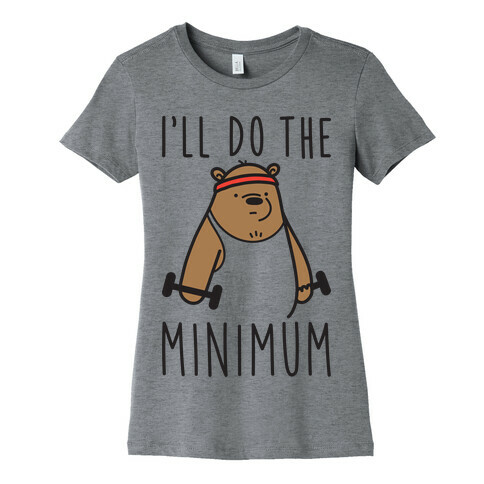 I'll Do The Bear Minimum Womens T-Shirt