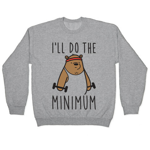 I'll Do The Bear Minimum Pullover