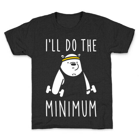 I'll Do The Bear Minimum Kids T-Shirt