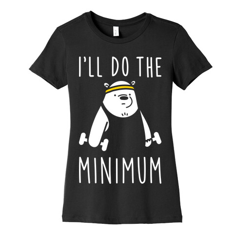 I'll Do The Bear Minimum Womens T-Shirt