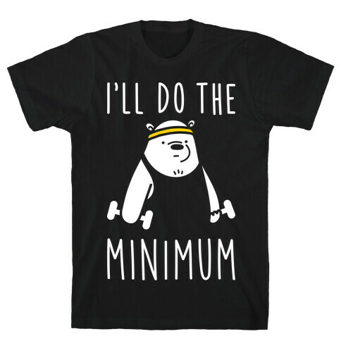 I'll Do The Bear Minimum T-Shirt