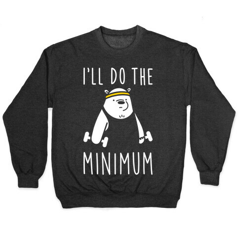 I'll Do The Bear Minimum Pullover