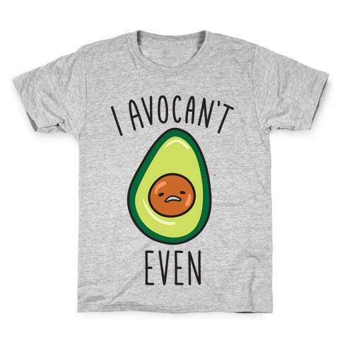 I Avocan't Even Kids T-Shirt