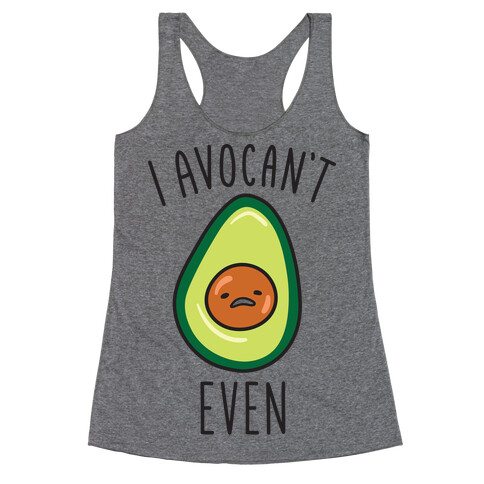 I Avocan't Even Racerback Tank Top