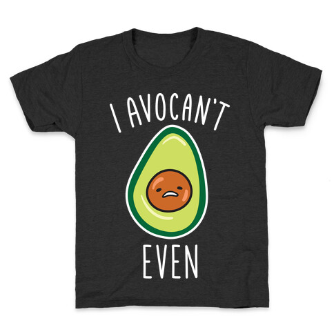 I Avocan't Even Kids T-Shirt