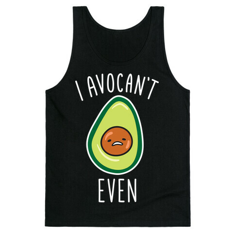 I Avocan't Even Tank Top