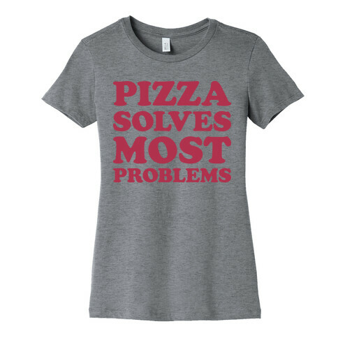 Pizza Solves Most Problems Womens T-Shirt