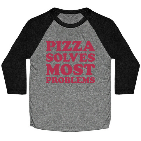 Pizza Solves Most Problems Baseball Tee