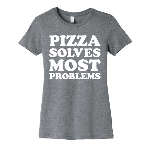 Pizza Solves Most Problems Womens T-Shirt