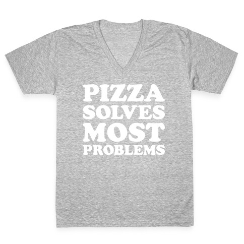 Pizza Solves Most Problems V-Neck Tee Shirt