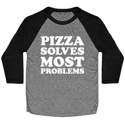 Pizza Solves Most Problems Baseball Tee