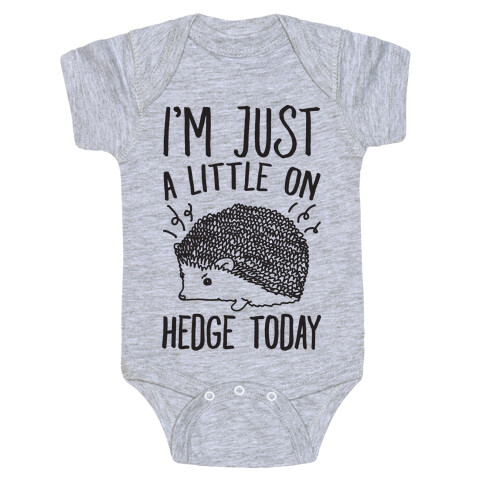 I'm Just A Little On Hedge Today Baby One-Piece