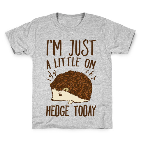 I'm Just A Little On Hedge Today Kids T-Shirt