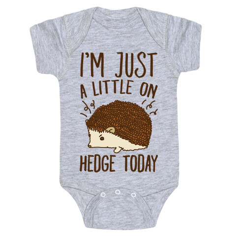 I'm Just A Little On Hedge Today Baby One-Piece