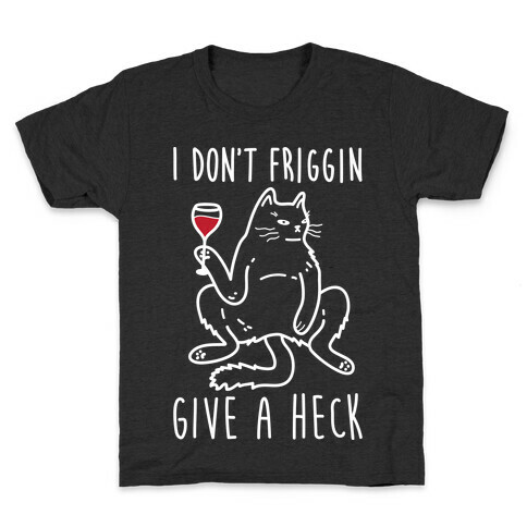 I Don't Friggin Give A Heck Kids T-Shirt