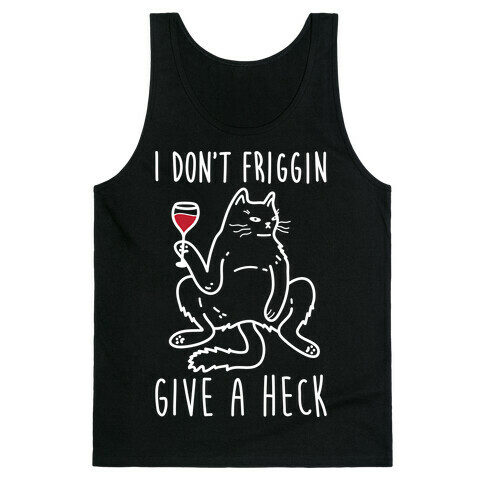 I Don't Friggin Give A Heck Tank Top