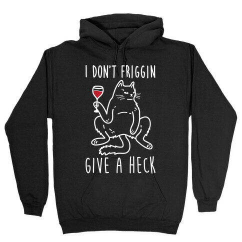 I Don't Friggin Give A Heck Hooded Sweatshirt