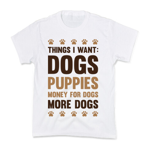 Things I Want: Dogs Kids T-Shirt