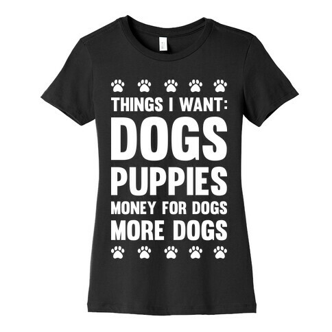 Things I Want: Dogs Womens T-Shirt