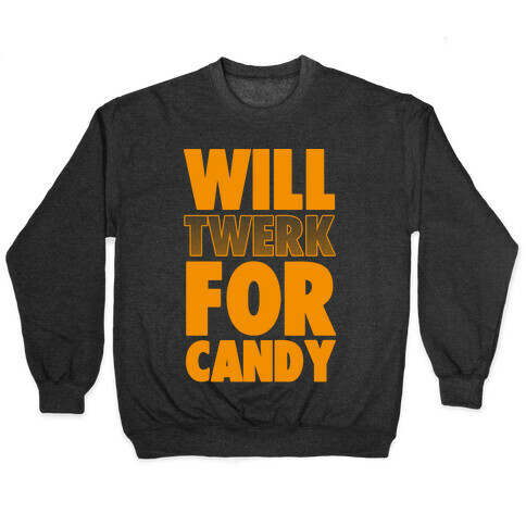 Will Twerk for Candy Pullover