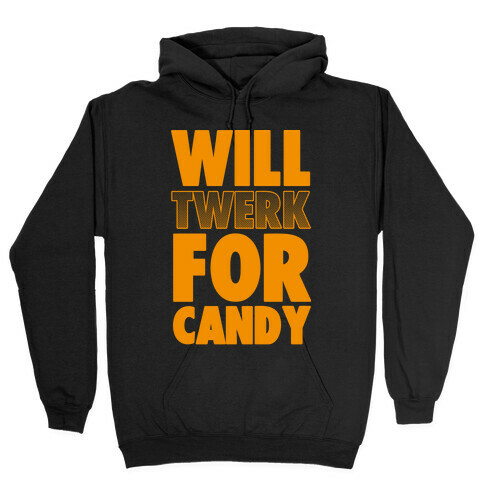 Will Twerk for Candy Hooded Sweatshirt