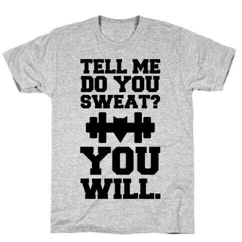 Tell Me, Do You Sweat? You Will (super hero workout parody) T-Shirt