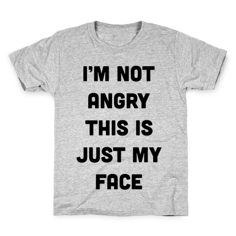 I'm Not Angry This Is Just My Face Kids T-Shirt