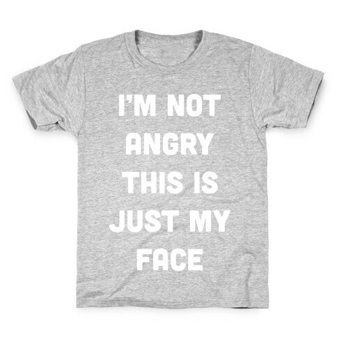 I'm Not Angry This Is Just My Face Kids T-Shirt