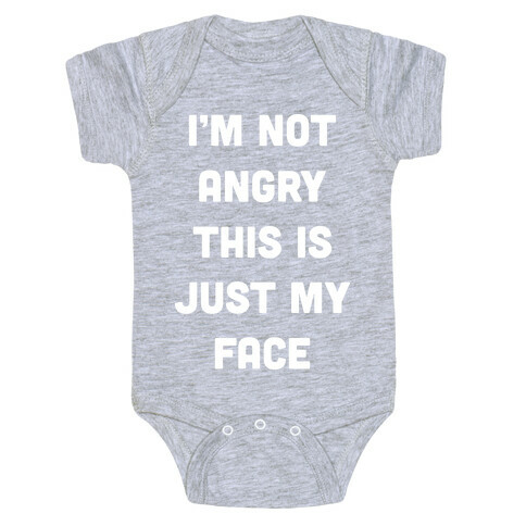 I'm Not Angry This Is Just My Face Baby One-Piece