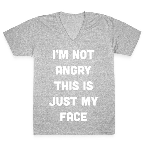 I'm Not Angry This Is Just My Face V-Neck Tee Shirt