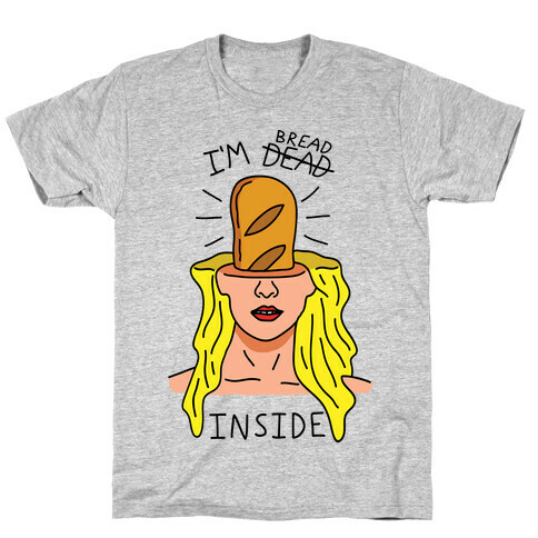 I'm Bread Inside T-Shirt