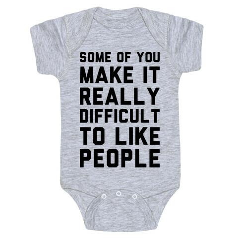 Some Of You Make It Really Difficult To Like People Baby One-Piece