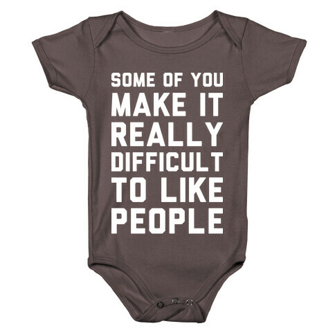 Some Of You Make It Really Difficult To Like People Baby One-Piece