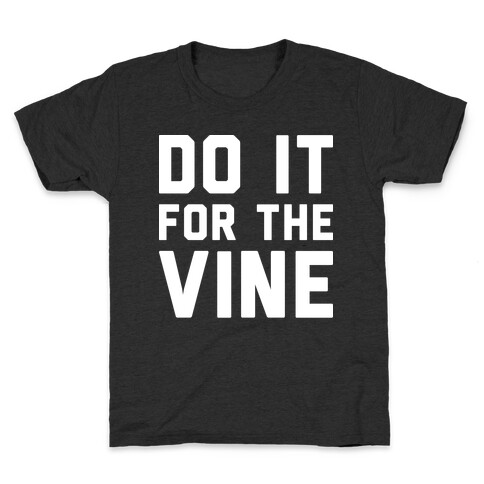 Do It For The Vine Kids T-Shirt